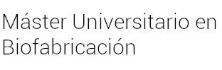Máster Universitario en Biofabricación